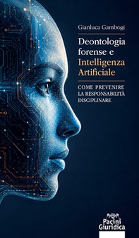 Deontologia forense e intelligenza artificiale. Come prevenire la responsabilità disciplinare - Librerie.coop