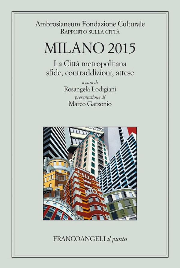 Milano 2015 Rapporto sulla città. La città metropolitana sfide, contraddizioni, attese - Librerie.coop Milano 2015 Rapporto sulla città. La città metropolitana sfide, contraddizioni, attese - Librerie.coop