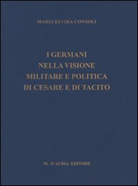 I germani nella visione militare e politica di Cesare e di Tacito - Librerie.coop I germani nella visione militare e politica di Cesare e di Tacito - Librerie.coop