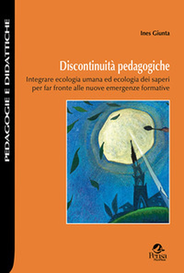 Discontinuità pedagogiche. Integrare ecologia umana ed ecologia dei saperi per far fronte alle nuove emergenze formative - Librerie.coop Discontinuità pedagogiche. Integrare ecologia umana ed ecologia dei saperi per far fronte alle nuove emergenze formative - Librerie.coop