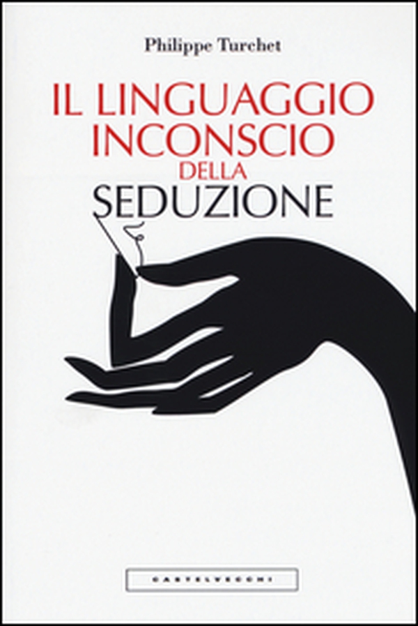Il linguaggio inconscio della seduzione - Librerie.coop Il linguaggio inconscio della seduzione - Librerie.coop