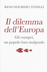 Il dilemma dell'Europa. Gli europei, un popolo loro malgrado - Librerie.coop
