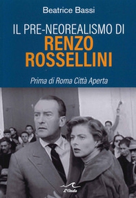 Il pre-neorealismo di Renzo Rossellini. Prima di Roma città aperta - Librerie.coop