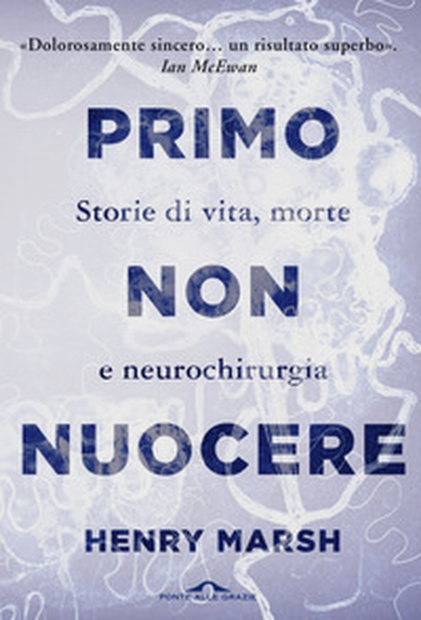 Primo non nuocere. Storie di vita, morte e neurochirurgia - Librerie.coop Primo non nuocere. Storie di vita, morte e neurochirurgia - Librerie.coop