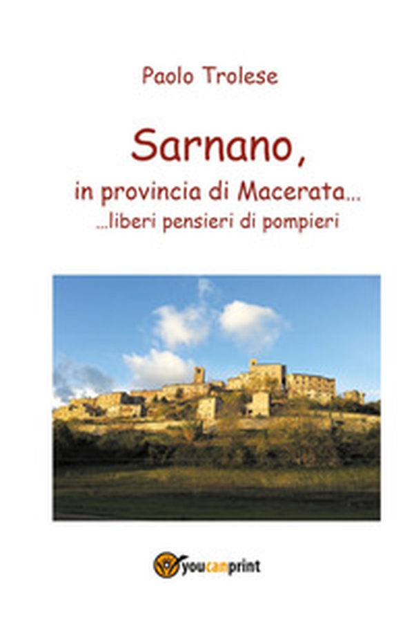 Sarnano, in provincia di Macerata... liberi pensieri di pompieri - Librerie.coop Sarnano, in provincia di Macerata... liberi pensieri di pompieri - Librerie.coop