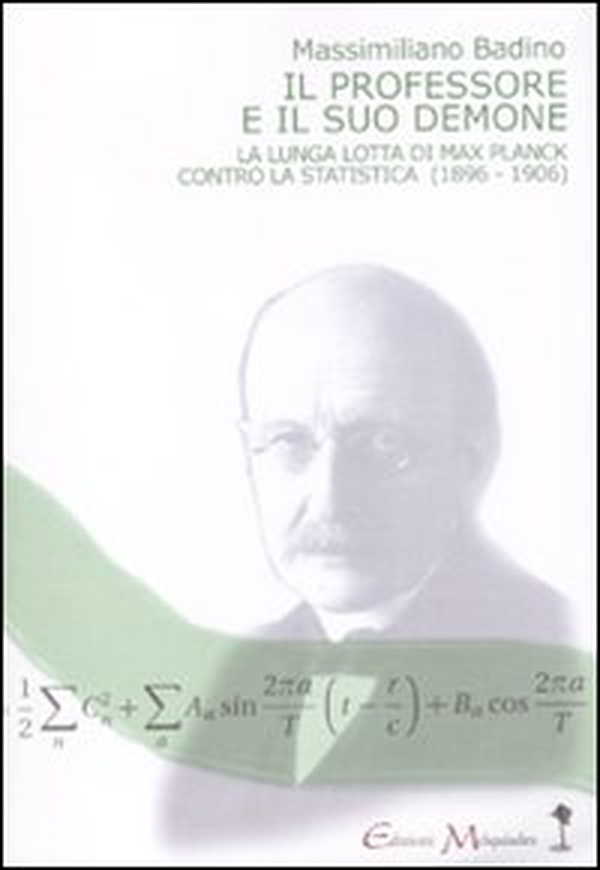 Il professore e il suo demone. La lunga lotta di Max Planch contro la statistica (1896-1906) - Librerie.coop Il professore e il suo demone. La lunga lotta di Max Planch contro la statistica (1896-1906) - Librerie.coop