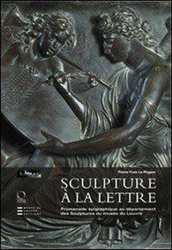 Sculpture à la lettre. Promenade épigraphique au département des Sculptures du musée du Louvre - Librerie.coop Sculpture à la lettre. Promenade épigraphique au département des Sculptures du musée du Louvre - Librerie.coop