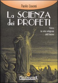 La scienza dei profeti. Verso la sola religione dell'amore - Librerie.coop La scienza dei profeti. Verso la sola religione dell'amore - Librerie.coop