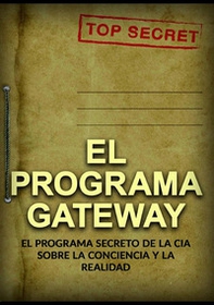 El programa Gateway. El programa secreto de la CIA sobre la conciencia y la realidad - Librerie.coop