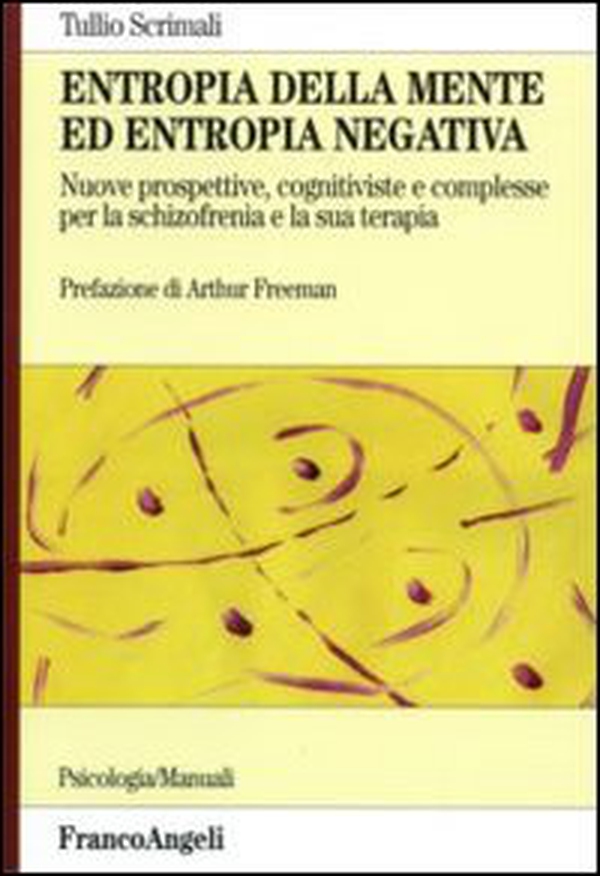 Entropia della mente ed entropia negativa. Nuove prospettive, cognitiviste e complesse, per la schizofrenia e la sua terapia - Librerie.coop Entropia della mente ed entropia negativa. Nuove prospettive, cognitiviste e complesse, per la schizofrenia e la sua terapia - Librerie.coop
