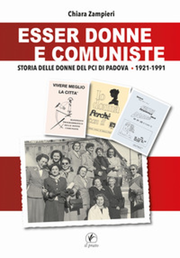 Esser donne e comuniste. Storia delle donne del Pci di Padova 1921-1991 - Librerie.coop Esser donne e comuniste. Storia delle donne del Pci di Padova 1921-1991 - Librerie.coop