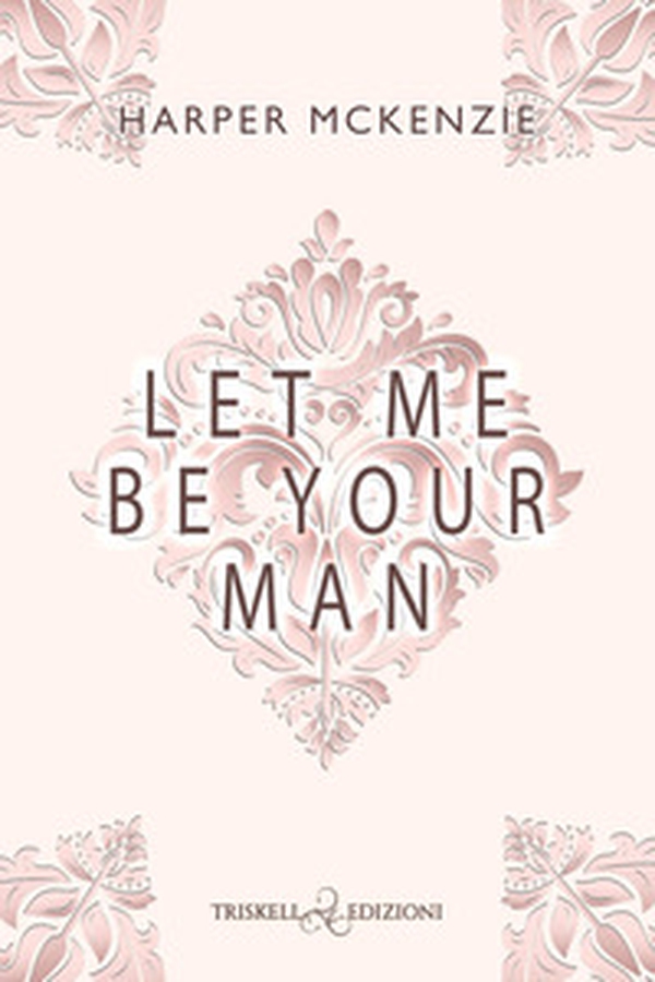 Let me be your man. Ediz. italiana - Librerie.coop