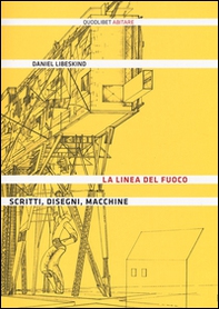 La linea del fuoco. Scritti, disegni, macchine - Librerie.coop La linea del fuoco. Scritti, disegni, macchine - Librerie.coop