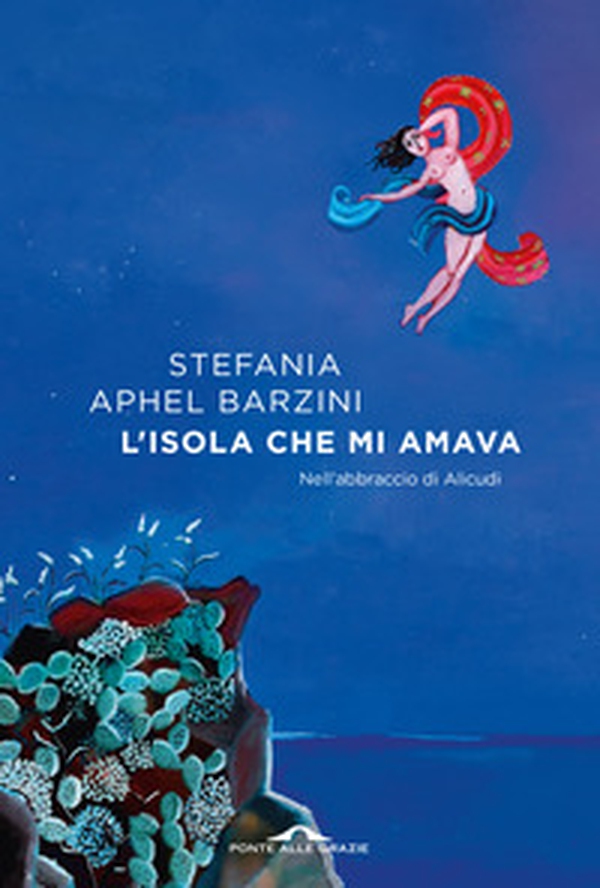 L'isola che mi amava. Nell'abbraccio di Alicudi - Librerie.coop L'isola che mi amava. Nell'abbraccio di Alicudi - Librerie.coop