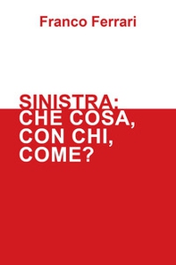 Sinistra: che cosa, con chi, come? - Librerie.coop Sinistra: che cosa, con chi, come? - Librerie.coop