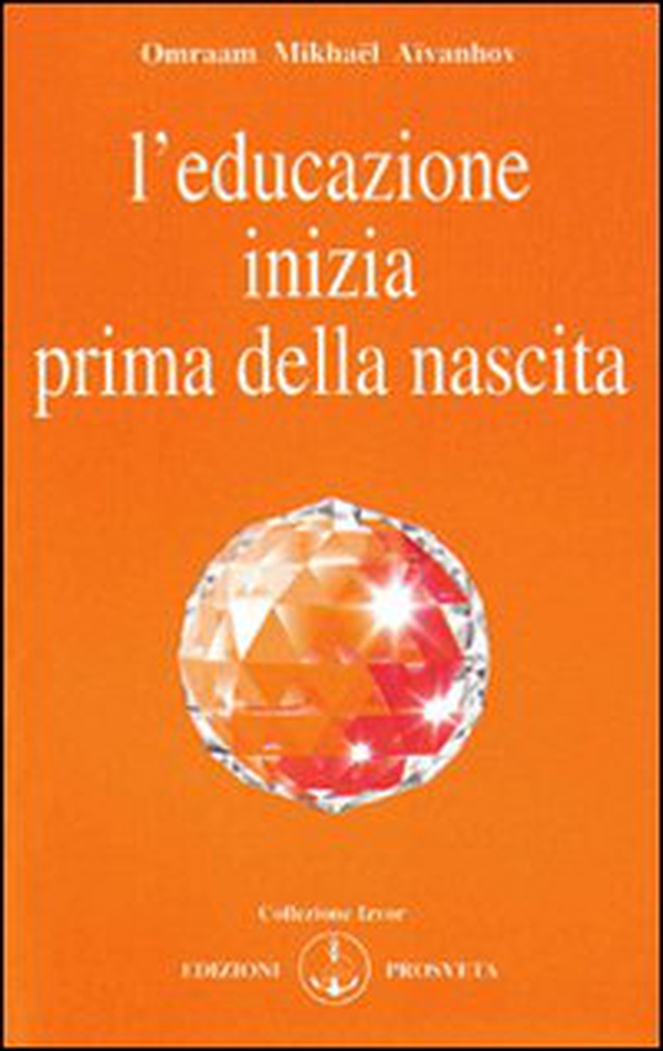 L'educazione inizia prima della nascita - Librerie.coop L'educazione inizia prima della nascita - Librerie.coop