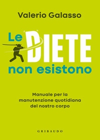 Le diete non esistono. Manuale per la manutenzione quotidiana del nostro corpo - Librerie.coop