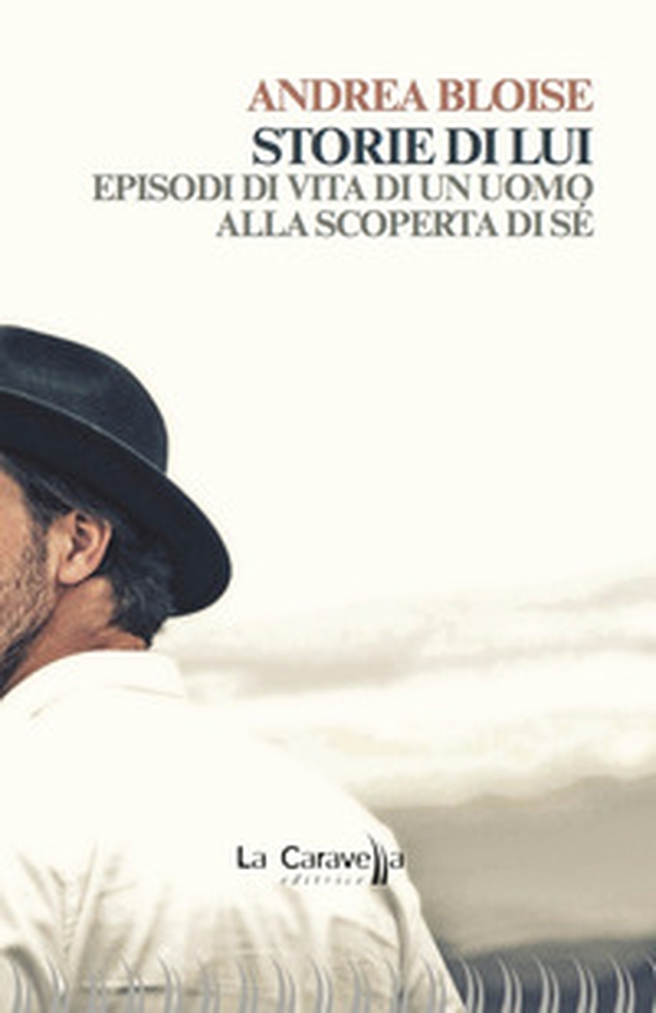Storie di lui. Episodi di vita di un uomo alla scoperta di sé - Librerie.coop Storie di lui. Episodi di vita di un uomo alla scoperta di sé - Librerie.coop