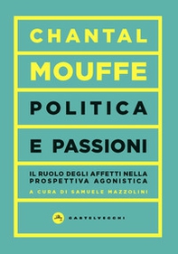 Politica e passioni. Il ruolo degli affetti nella prospettiva agonistica - Librerie.coop Politica e passioni. Il ruolo degli affetti nella prospettiva agonistica - Librerie.coop