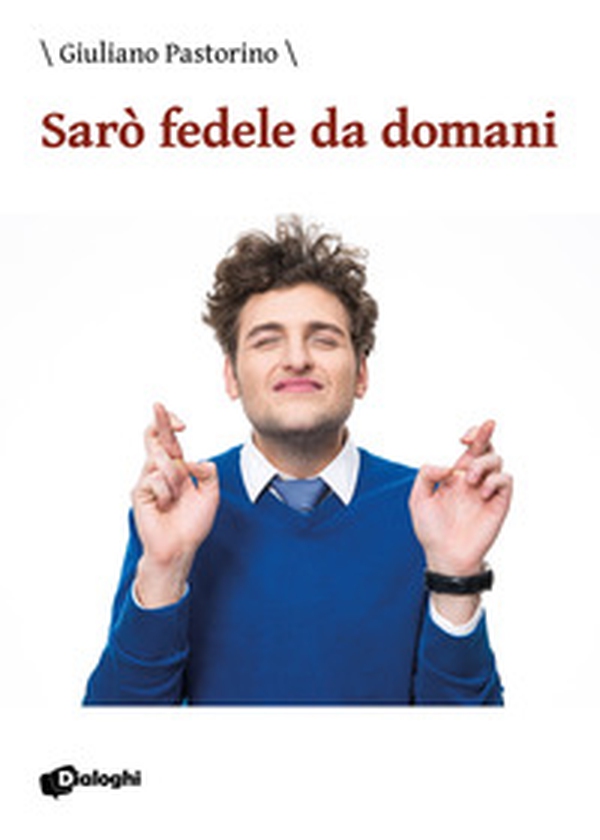 Sarò fedele da domani - Librerie.coop Sarò fedele da domani - Librerie.coop