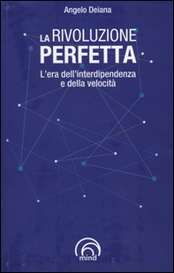 La rivoluzione perfetta. L'era dell'interdipendenza e della velocità - Librerie.coop