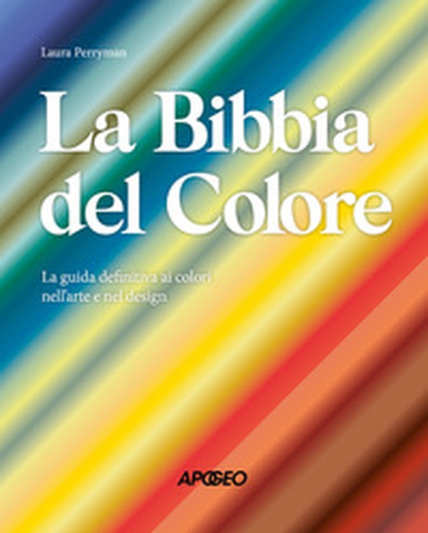 La Bibbia del colore. La guida definitiva ai colori nell'arte e nel design - Librerie.coop La Bibbia del colore. La guida definitiva ai colori nell'arte e nel design - Librerie.coop