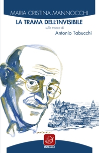 La trama dell’invisibile. Sulle tracce di Antonio Tabucchi - Librerie.coop La trama dell’invisibile. Sulle tracce di Antonio Tabucchi - Librerie.coop