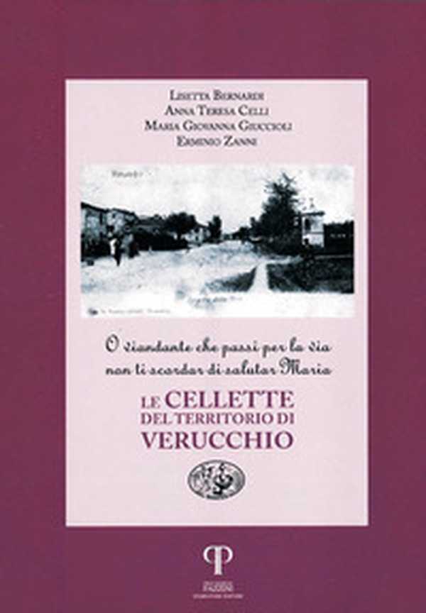 Le cellette del territorio di Verucchio. O viandante che passi per la via non ti scordar di salutare Maria - Librerie.coop Le cellette del territorio di Verucchio. O viandante che passi per la via non ti scordar di salutare Maria - Librerie.coop