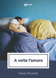 A volte l'amore - Librerie.coop A volte l'amore - Librerie.coop