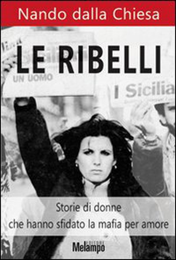 Le ribelli. Storie di donne che hanno sfidato la mafia per amore - Librerie.coop Le ribelli. Storie di donne che hanno sfidato la mafia per amore - Librerie.coop