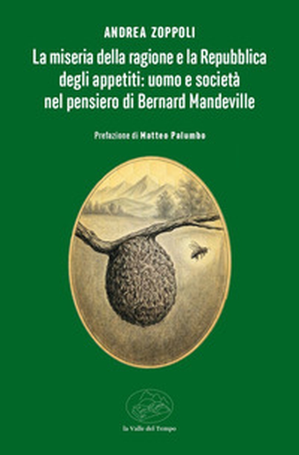 La miseria della ragione e la Repubblica degli appetiti: uomo e società nel pensiero di Bernard Mandeville - Librerie.coop