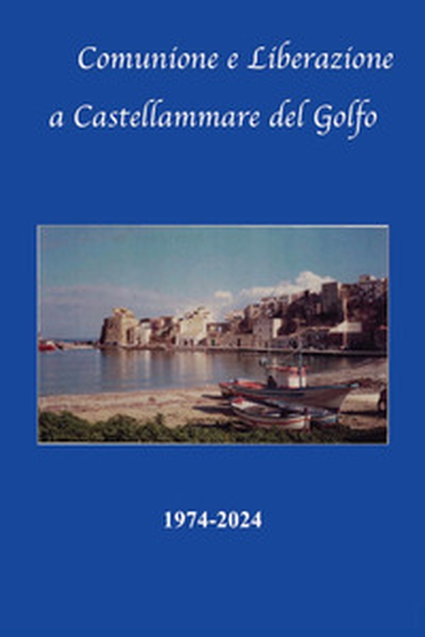 Comunione e liberazione a Castellammare del Golfo 1974-2024 - Librerie.coop Comunione e liberazione a Castellammare del Golfo 1974-2024 - Librerie.coop