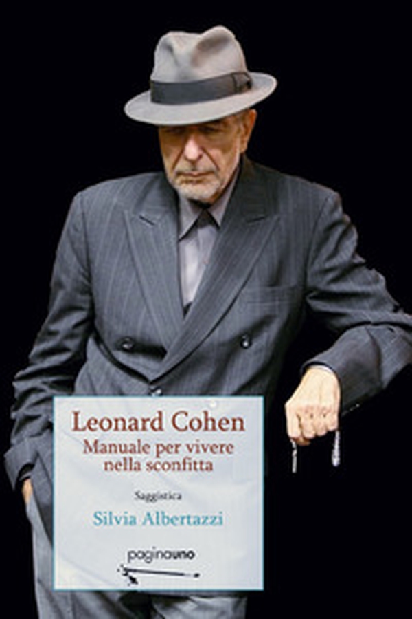 Leonard Cohen. Manuale per vivere nella sconfitta - Librerie.coop Leonard Cohen. Manuale per vivere nella sconfitta - Librerie.coop
