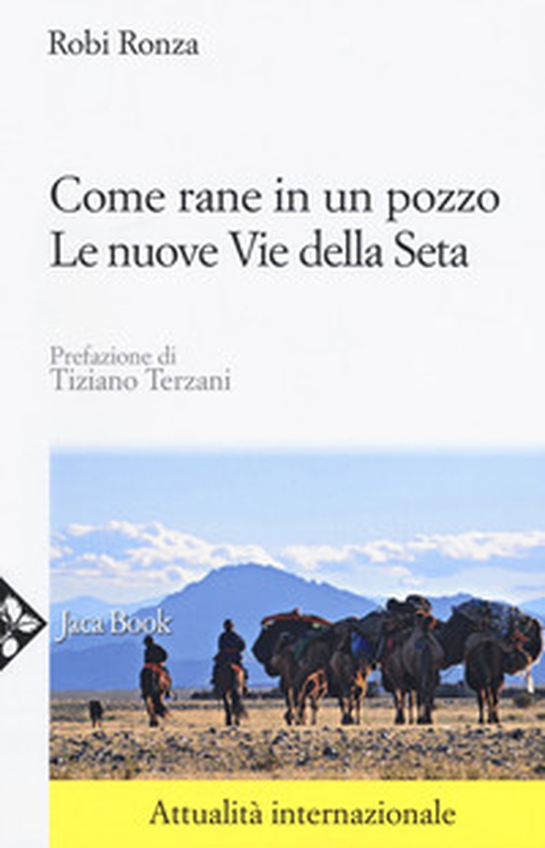 Come rane in un pozzo. Le nuove Vie della seta - Librerie.coop Come rane in un pozzo. Le nuove Vie della seta - Librerie.coop