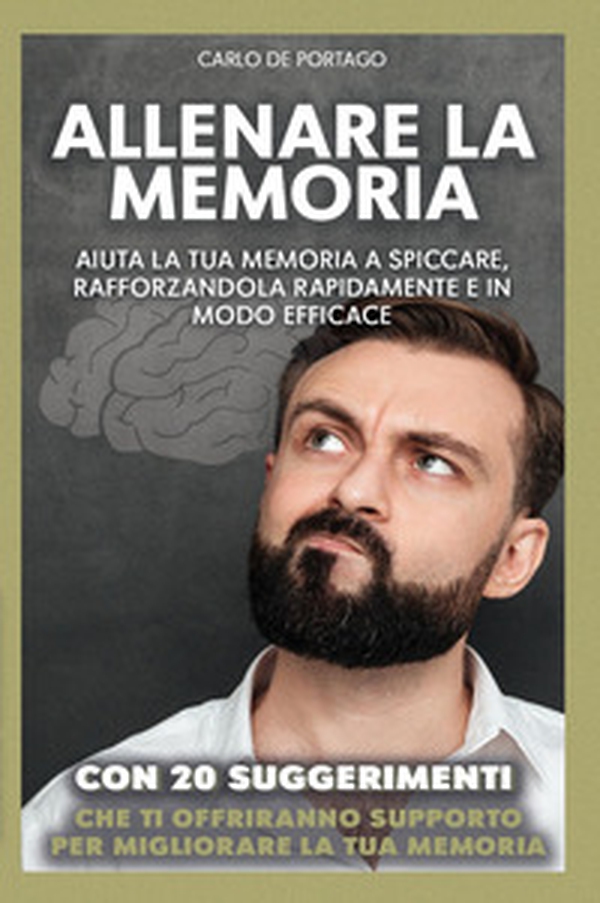 Allenare la memoria. Aiuta la tua memoria a spiccare, rafforzandola rapidamente e in modo efficace - Librerie.coop Allenare la memoria. Aiuta la tua memoria a spiccare, rafforzandola rapidamente e in modo efficace - Librerie.coop