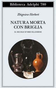 Natura morta con briglia. Il secolo d'oro olandese - Librerie.coop