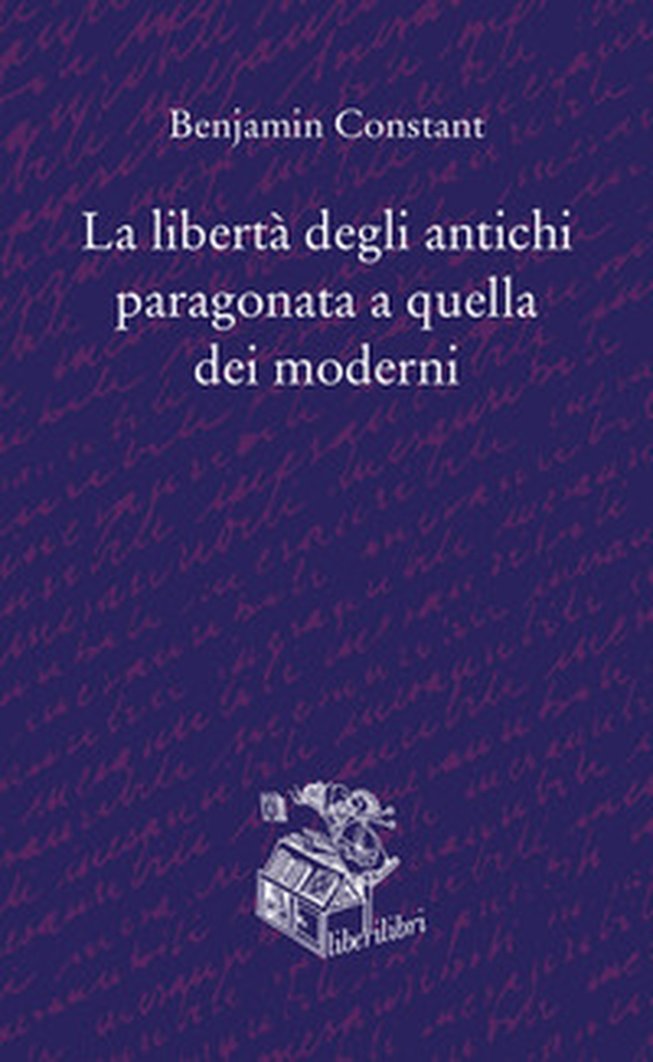 La libertà degli antichi paragonata a quella dei moderni - Librerie.coop La libertà degli antichi paragonata a quella dei moderni - Librerie.coop