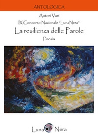 La resilienza delle parole. Poesia. 9° Concorso Nazionale «Luna nera» - Librerie.coop La resilienza delle parole. Poesia. 9° Concorso Nazionale «Luna nera» - Librerie.coop