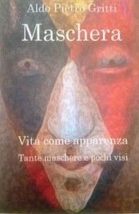 Maschera. Vita come apparenza. Tante maschere e pochi visi - Librerie.coop Maschera. Vita come apparenza. Tante maschere e pochi visi - Librerie.coop