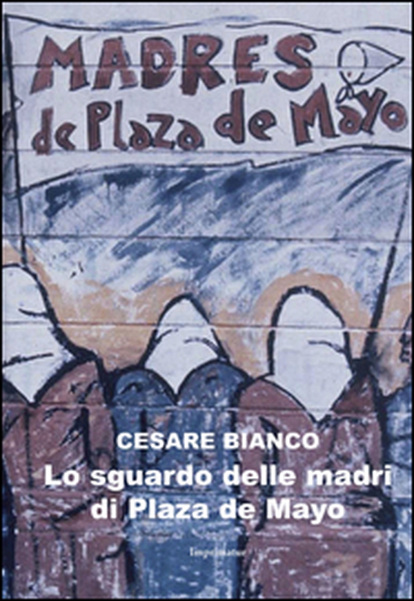 Lo sguardo delle madri di Plaza de Mayo - Librerie.coop Lo sguardo delle madri di Plaza de Mayo - Librerie.coop