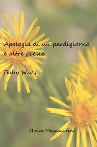 Apologia di un perdigiorno e altre poesie. Baby blues - Librerie.coop