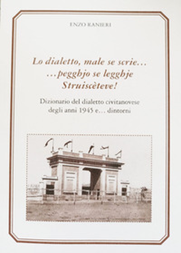 Lo dialetto, male se scrie... peggio se legghje. Struisceteve! Dizionario del dialetto civitanovese degli anni 1945 e... dintorni - Librerie.coop Lo dialetto, male se scrie... peggio se legghje. Struisceteve! Dizionario del dialetto civitanovese degli anni 1945 e... dintorni - Librerie.coop