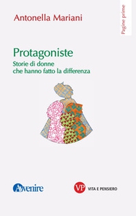 Protagoniste. Storie di donne che hanno fatto la differenza - Librerie.coop