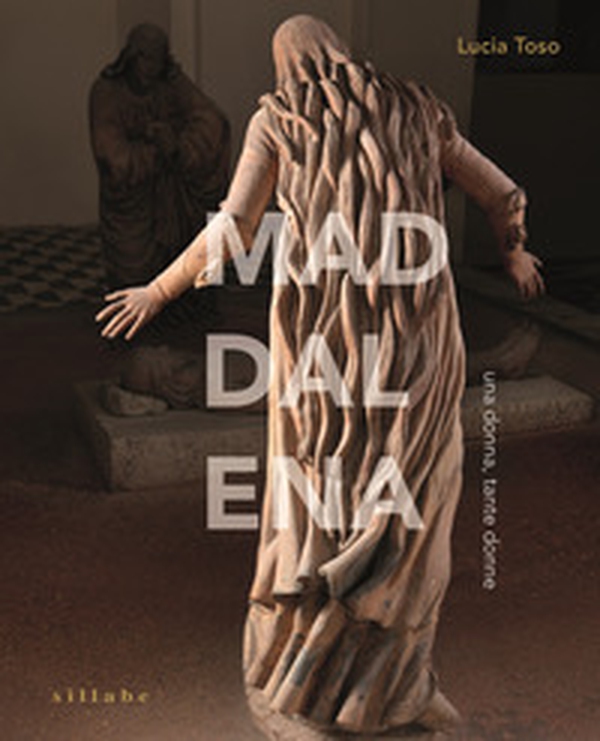 Maddalena, una donna, tante donne - Librerie.coop Maddalena, una donna, tante donne - Librerie.coop