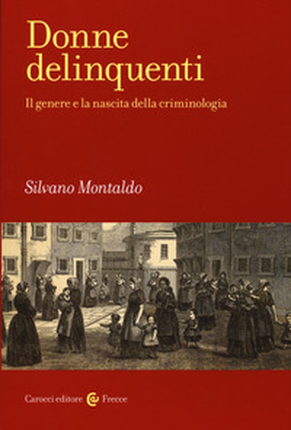 Donne delinquenti. Il genere e la nascita della criminologia - Librerie.coop Donne delinquenti. Il genere e la nascita della criminologia - Librerie.coop