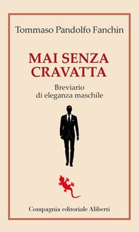 Mai senza cravatta. Breviario di eleganza maschile - Librerie.coop