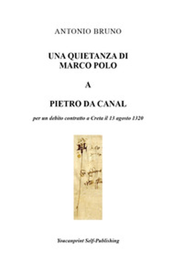 Una quietanza di Marco Polo a Pietro da Canal per un debito contratto a Creta il 13 agosto 1320 - Librerie.coop Una quietanza di Marco Polo a Pietro da Canal per un debito contratto a Creta il 13 agosto 1320 - Librerie.coop