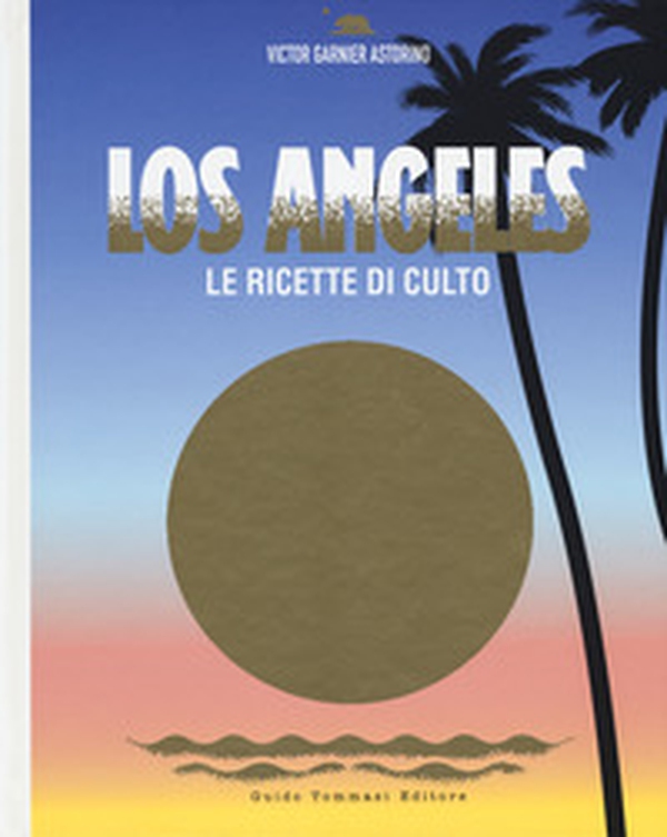 Los Angeles. Le ricette di culto - Librerie.coop Los Angeles. Le ricette di culto - Librerie.coop