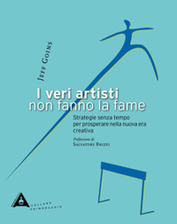 I veri artisti non fanno la fame. Strategie senza tempo per prosperare nella nuova era creativa - Librerie.coop I veri artisti non fanno la fame. Strategie senza tempo per prosperare nella nuova era creativa - Librerie.coop