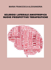 Sclerosi laterale aminotropica. Nuove prospettive terapeutiche - Librerie.coop
